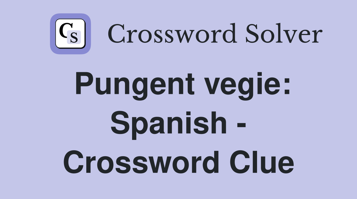 Pungent vegie: Spanish - Crossword Clue