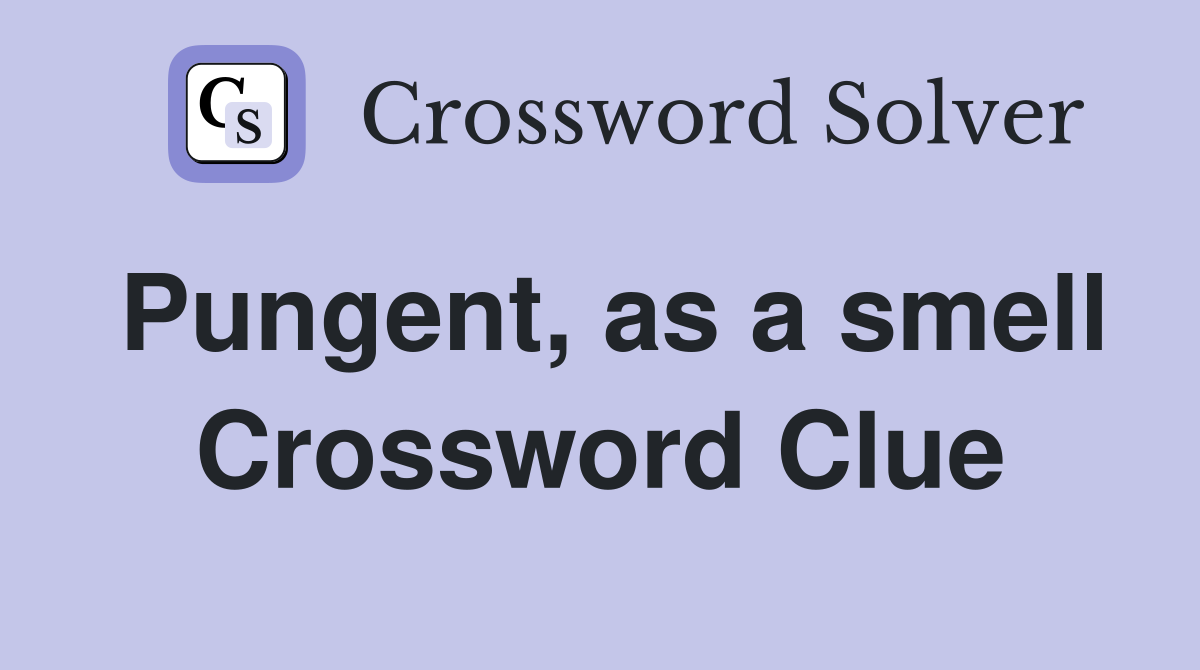 Pungent, as a smell Crossword Clue