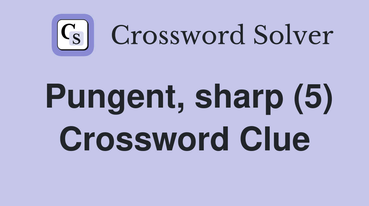 Pungent, sharp (5) Crossword Clue