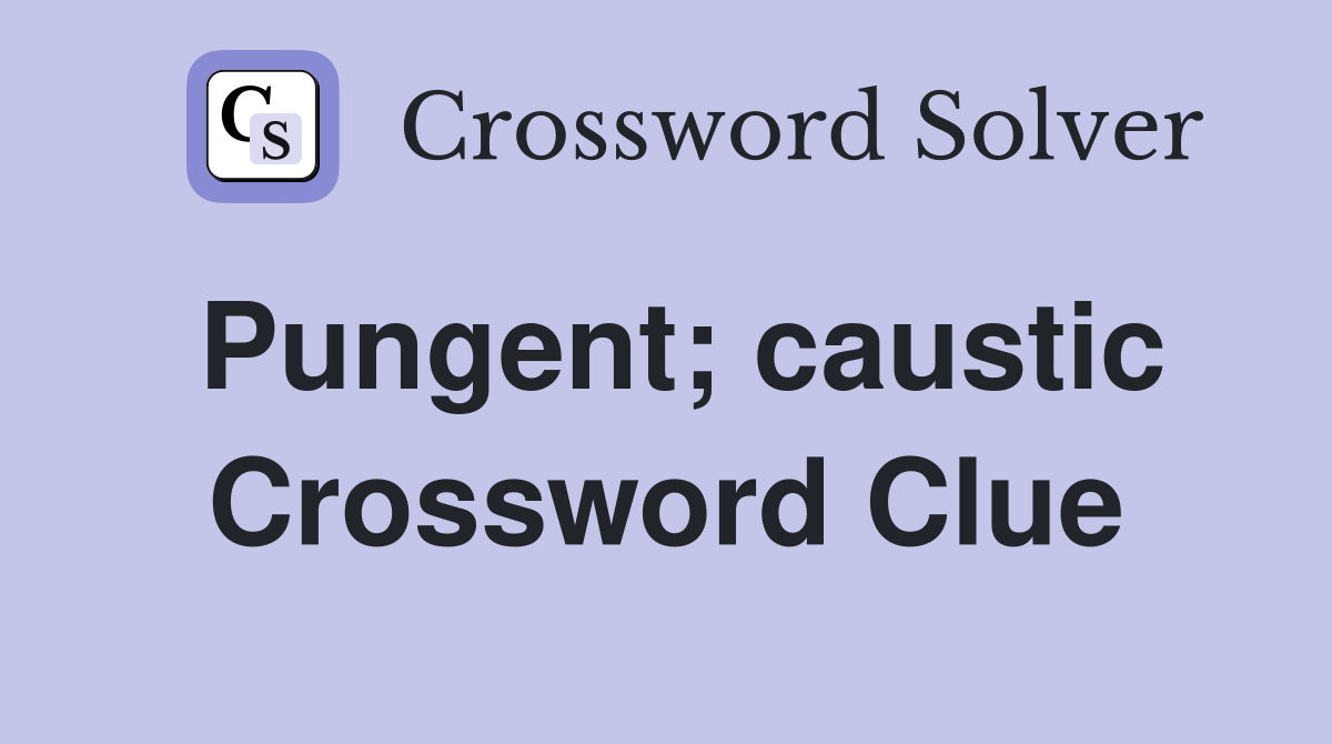 Pungent; caustic Crossword Clue