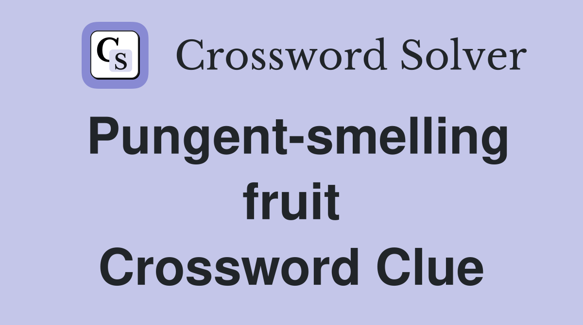 Pungent-smelling fruit Crossword Clue