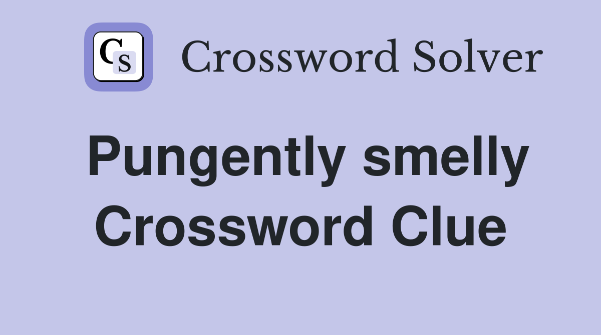 Pungently smelly Crossword Clue