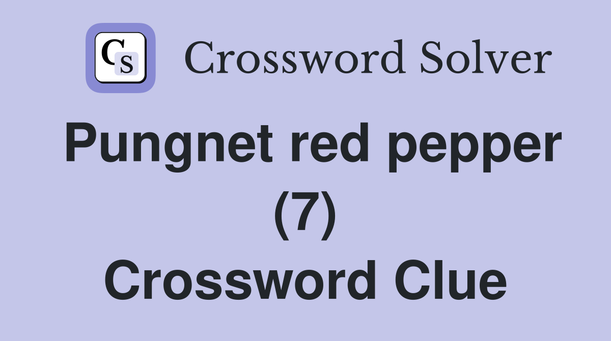 Pungnet red pepper (7) Crossword Clue
