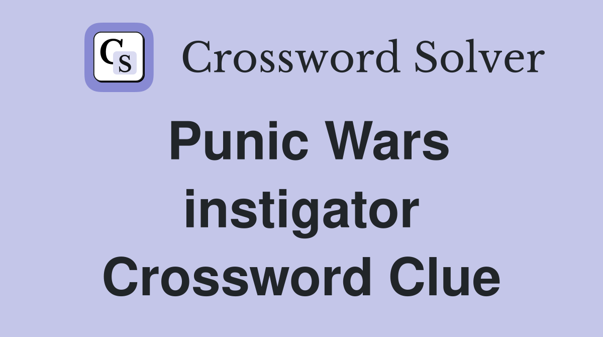 Punic Wars instigator Crossword Clue