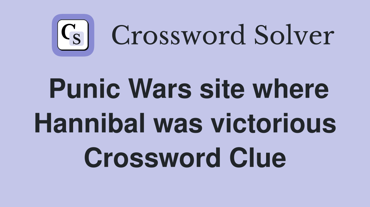 Punic Wars site where Hannibal was victorious Crossword Clue