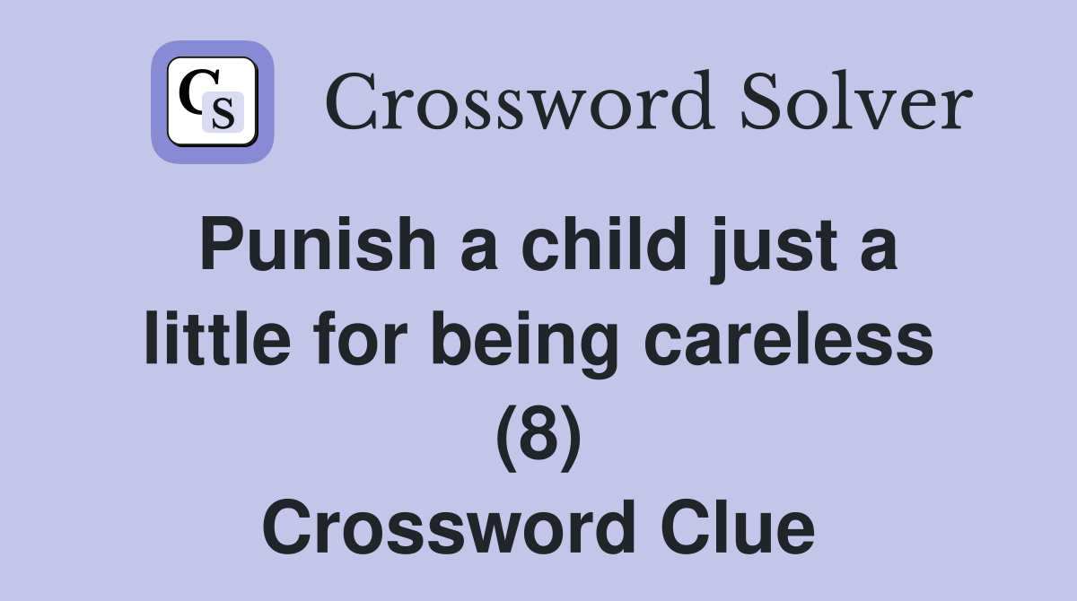 Punish a child just a little for being careless (8) Crossword Clue