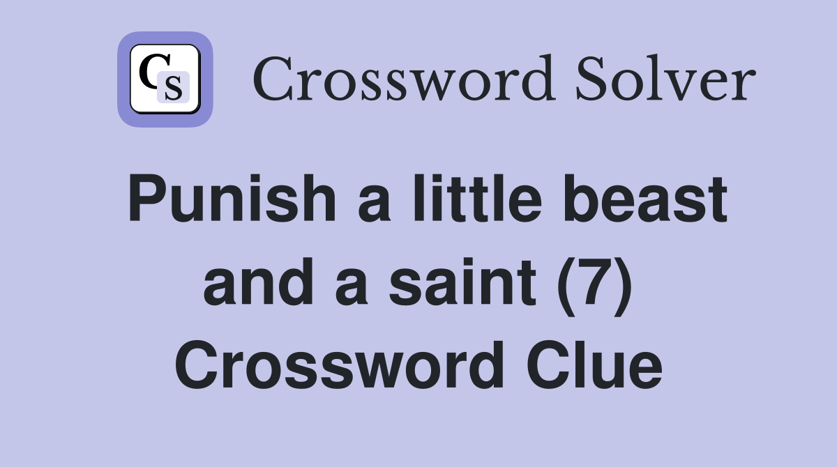 Punish a little beast and a saint (7) Crossword Clue