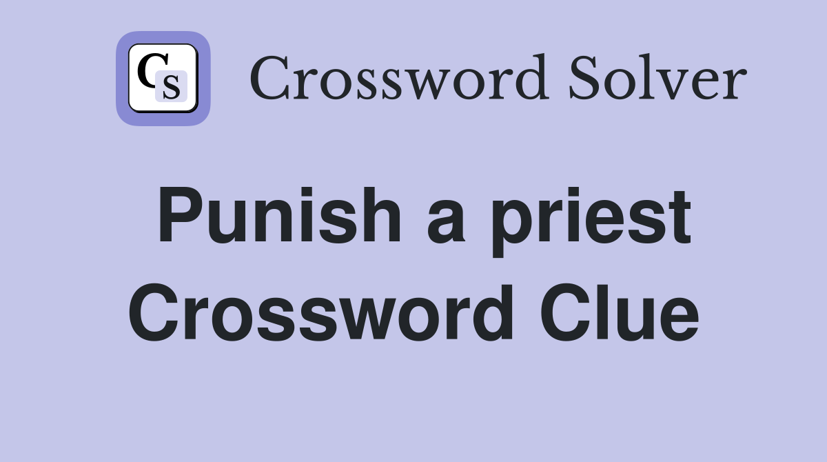 Punish a priest Crossword Clue
