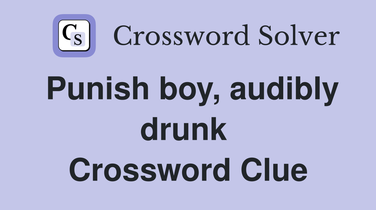 Punish boy, audibly drunk  Crossword Clue