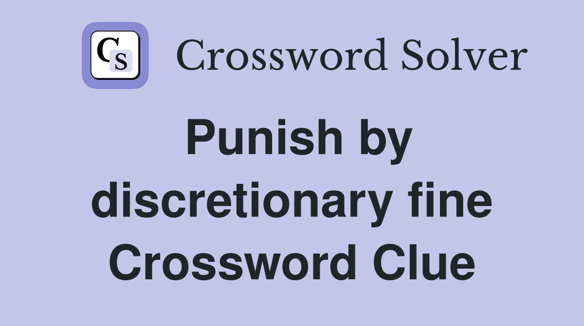 Punish by discretionary fine Crossword Clue