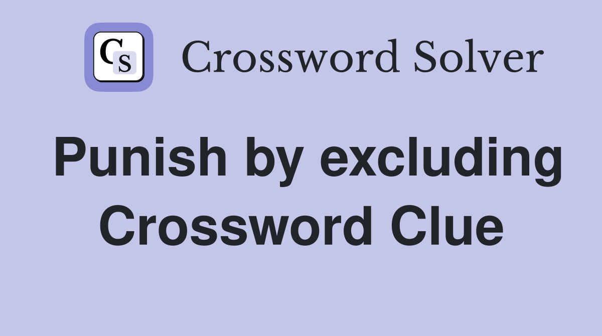 Punish by excluding Crossword Clue