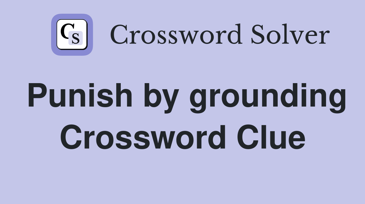 Punish by grounding Crossword Clue