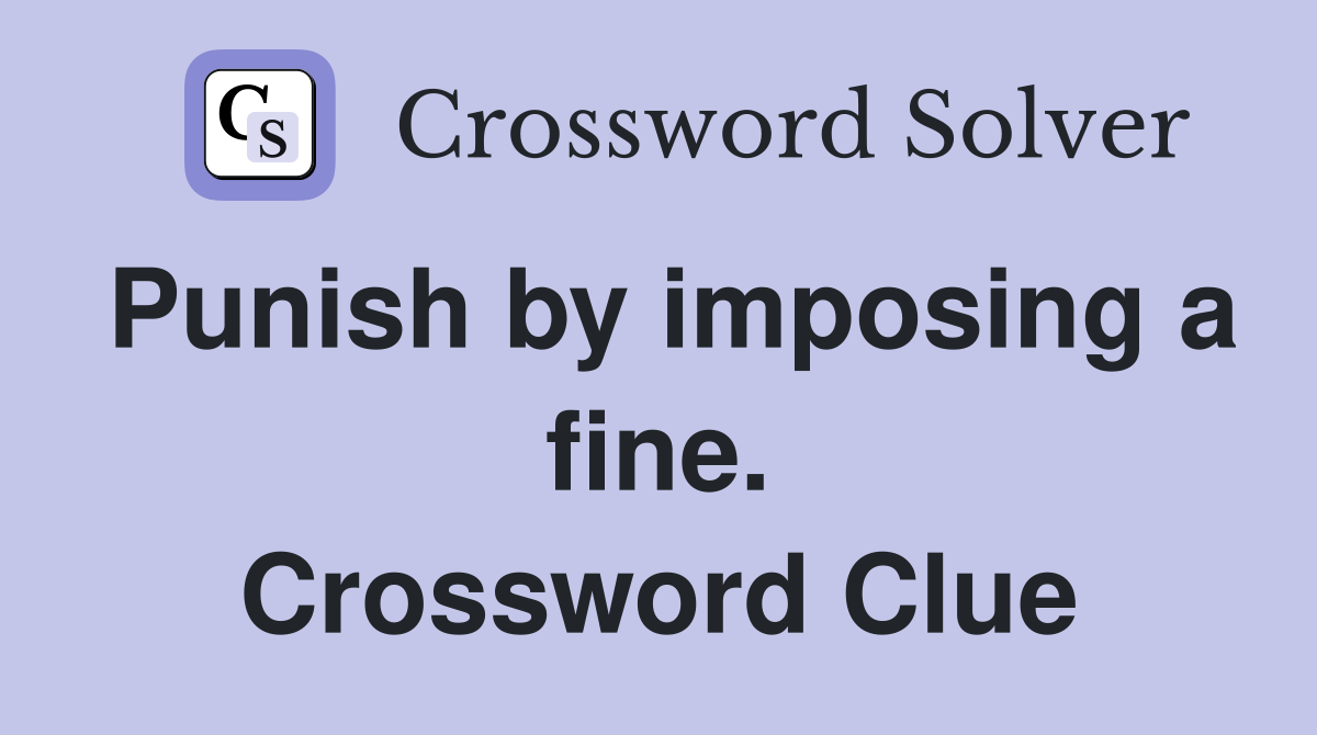 Punish by imposing a fine. Crossword Clue