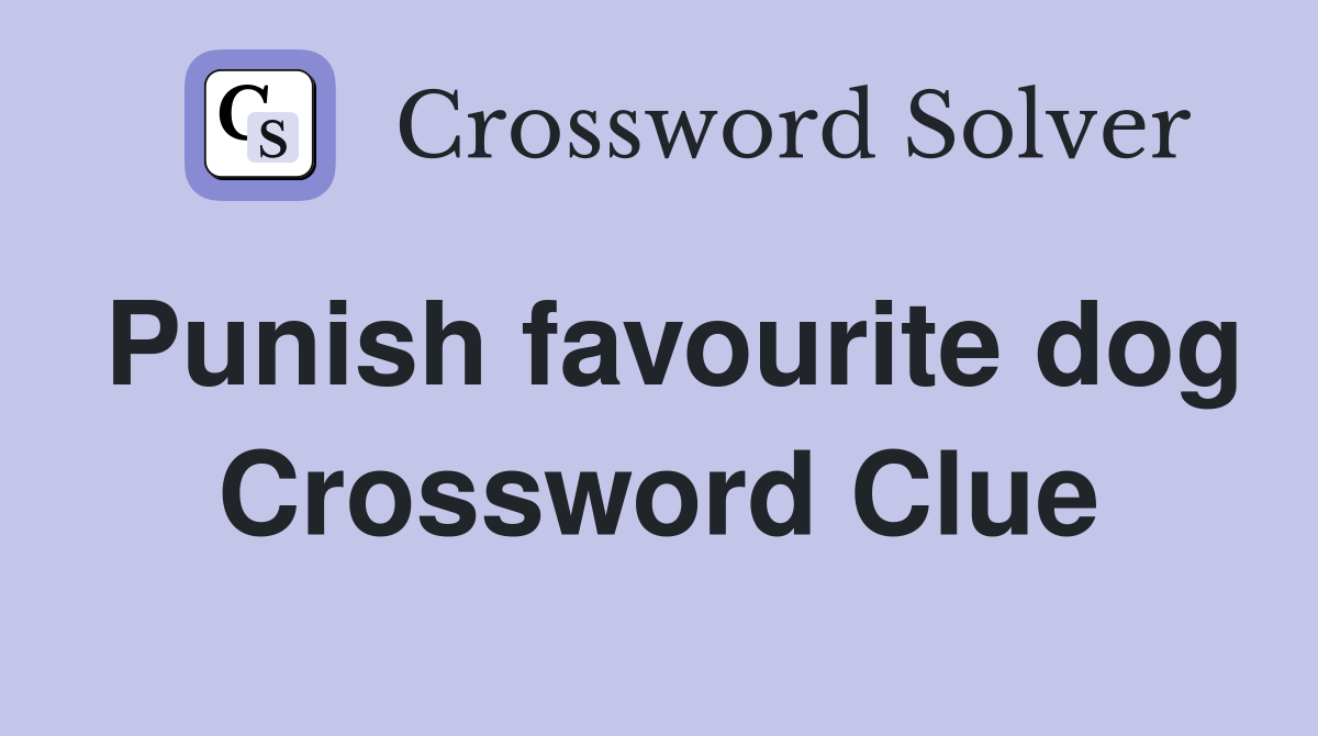 Punish favourite dog Crossword Clue