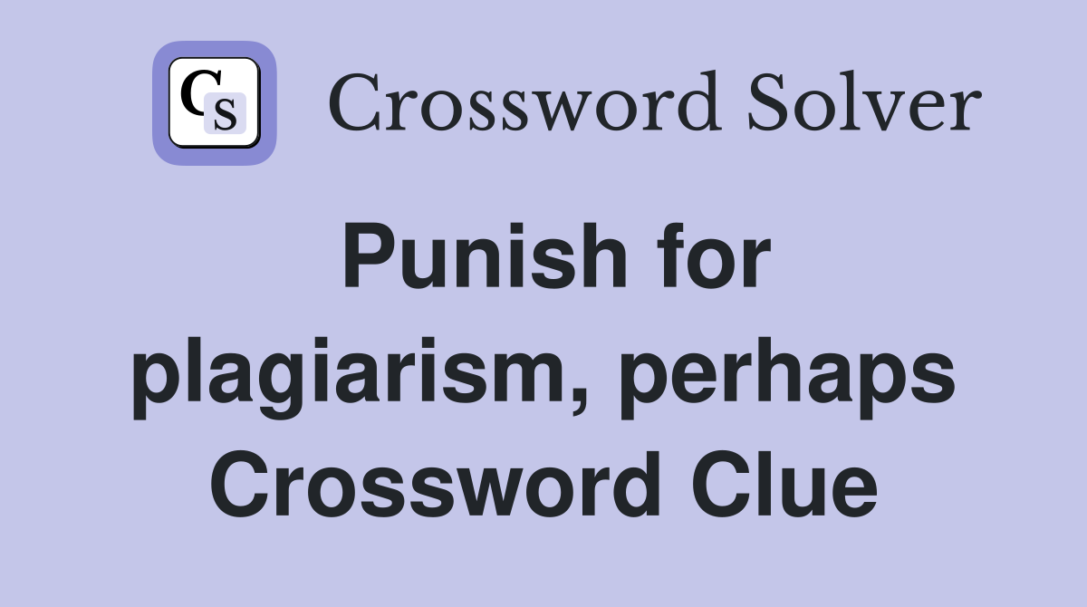 Punish for plagiarism, perhaps Crossword Clue