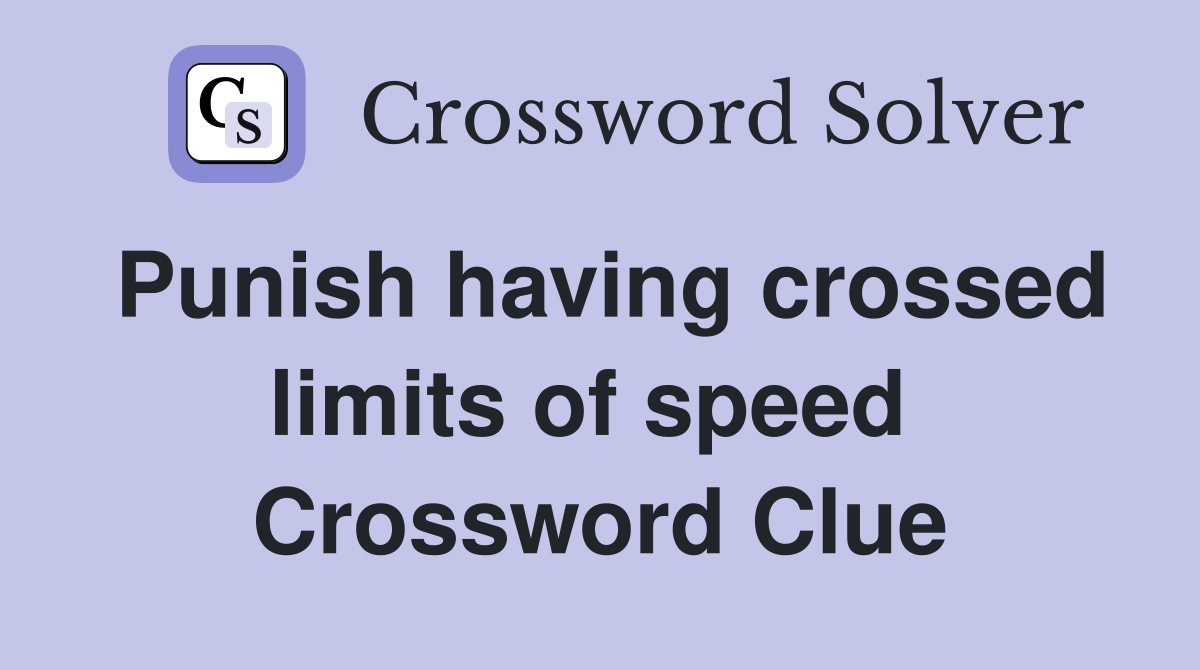 Punish having crossed limits of speed  Crossword Clue