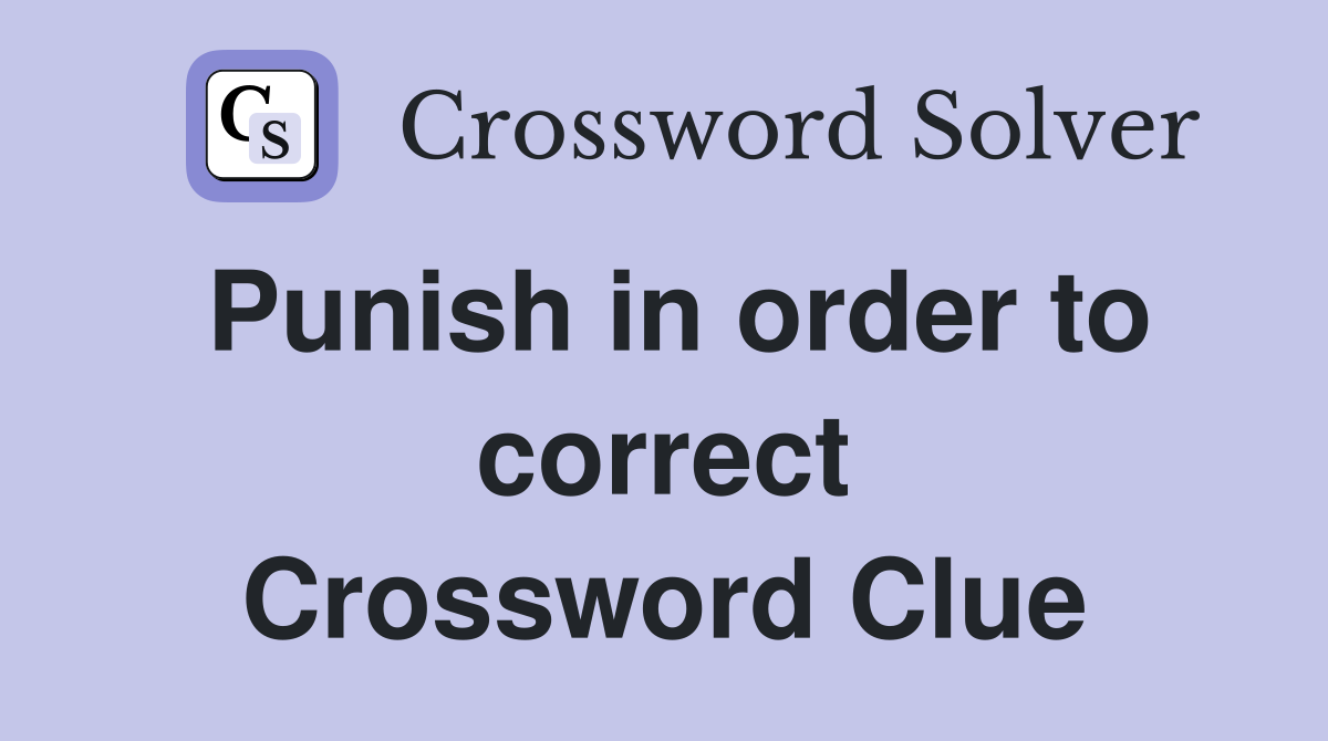 Punish in order to correct Crossword Clue