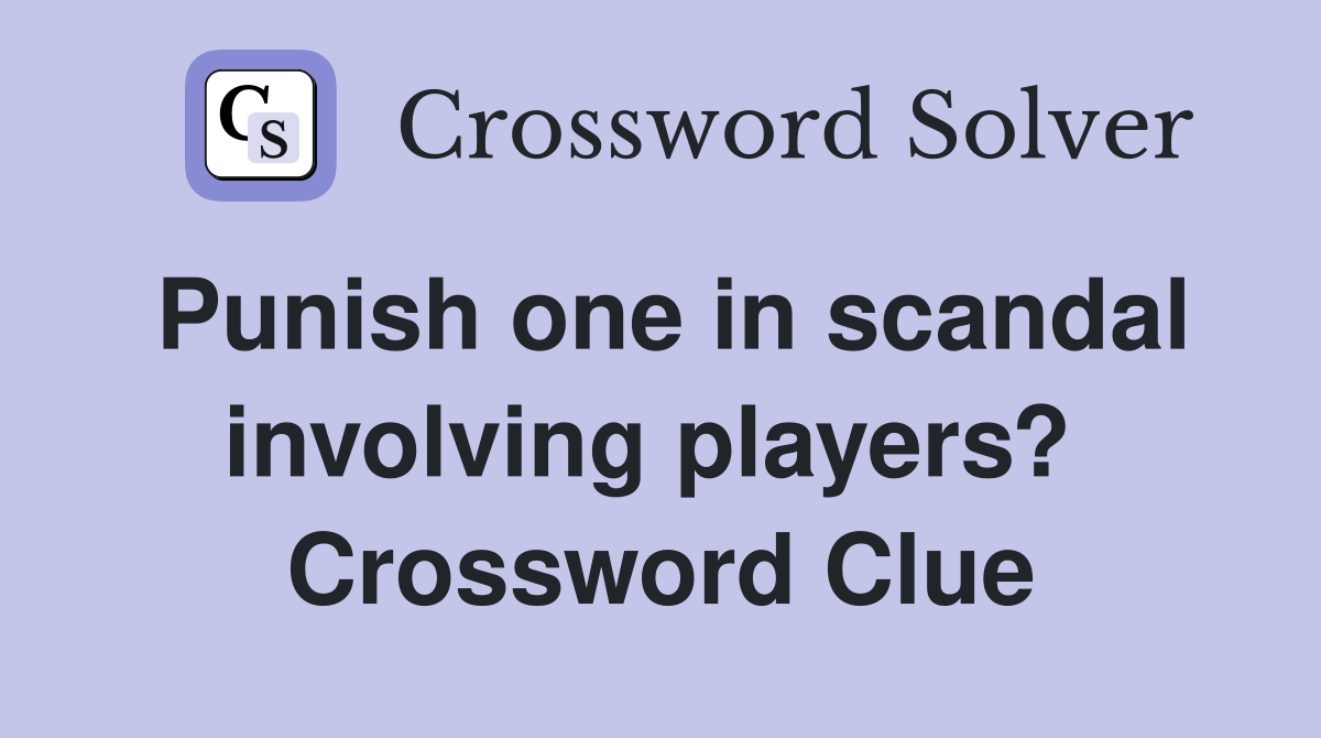 Punish one in scandal involving players?  Crossword Clue