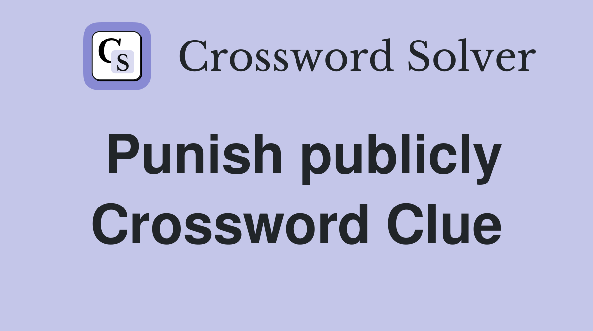 Punish publicly Crossword Clue