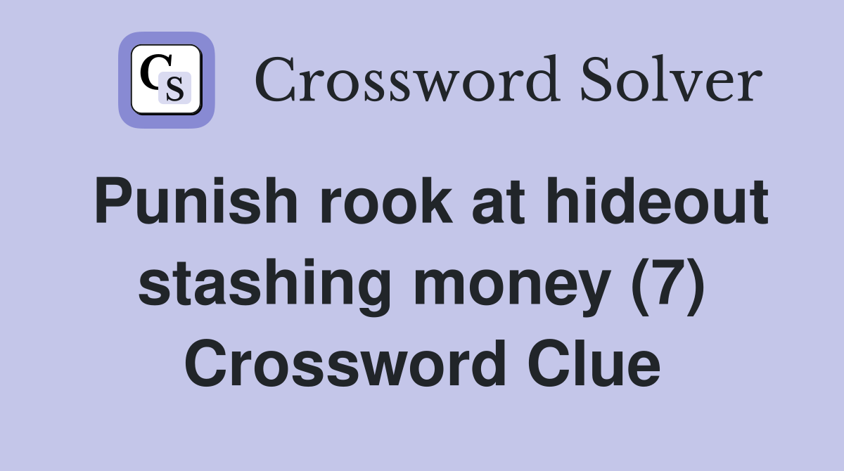 Punish rook at hideout stashing money (7) Crossword Clue