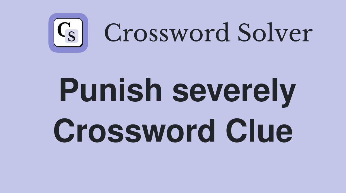 Punish severely Crossword Clue