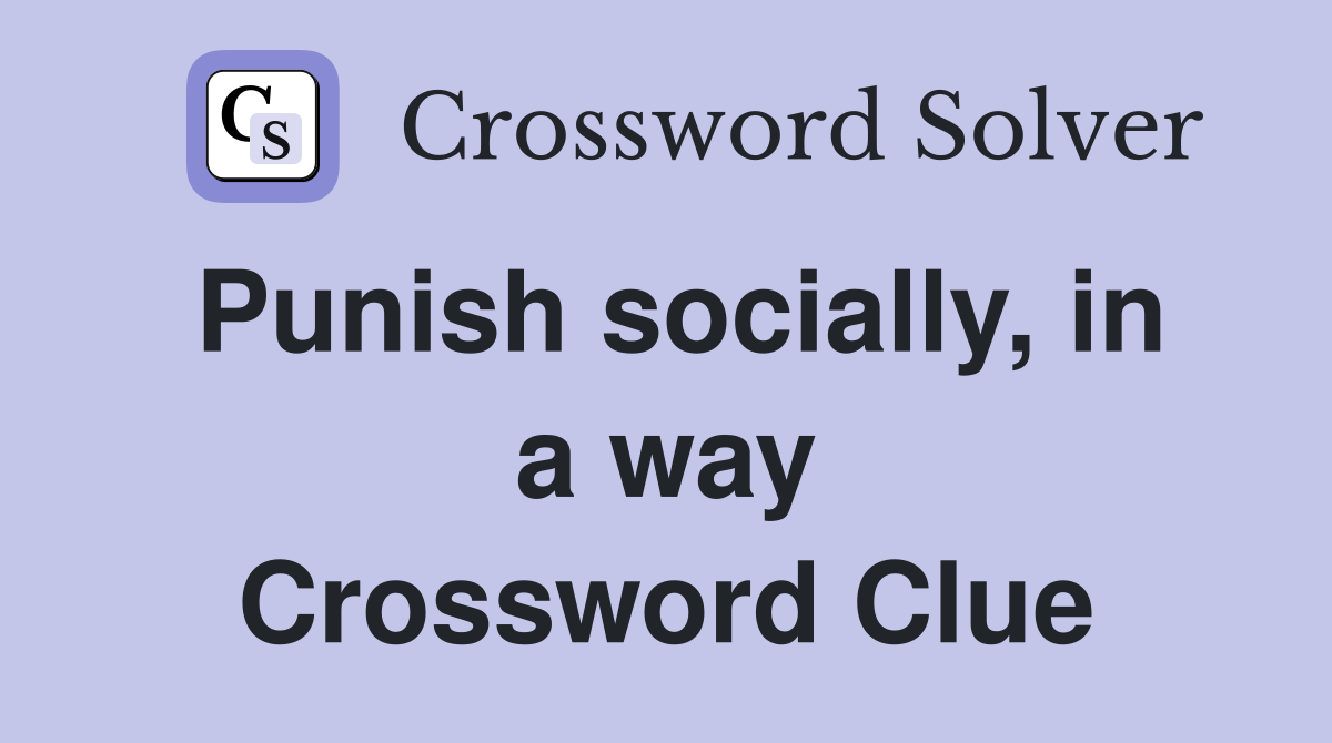 Punish socially, in a way Crossword Clue