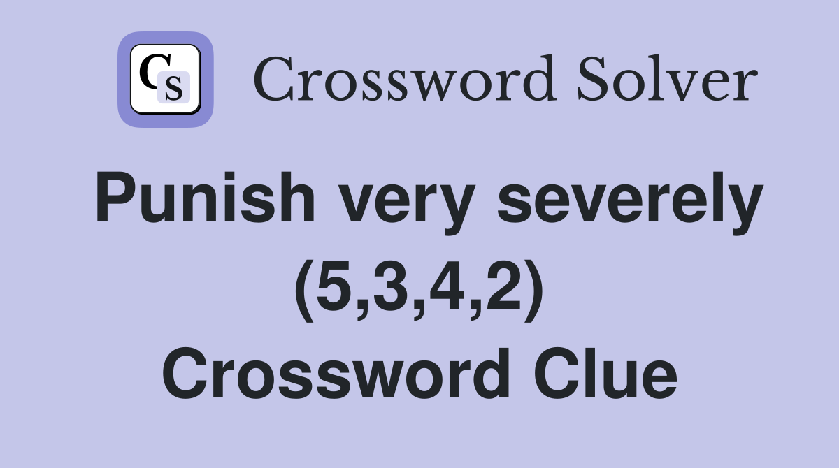 Punish very severely (5,3,4,2) Crossword Clue