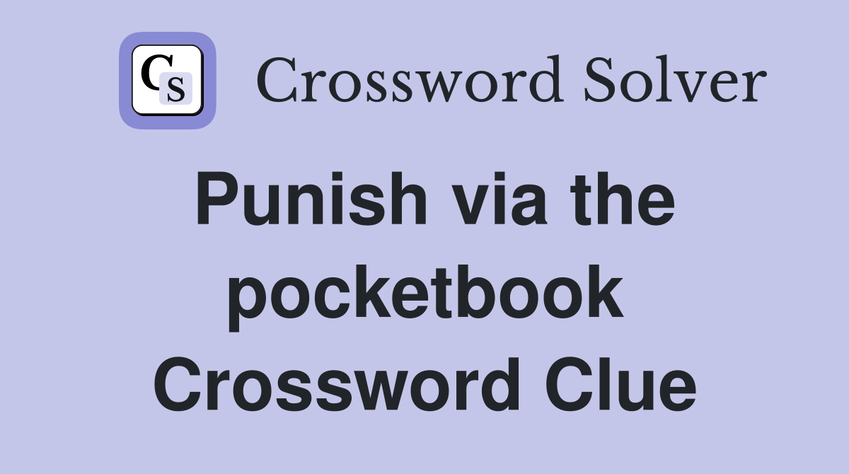 Punish via the pocketbook Crossword Clue