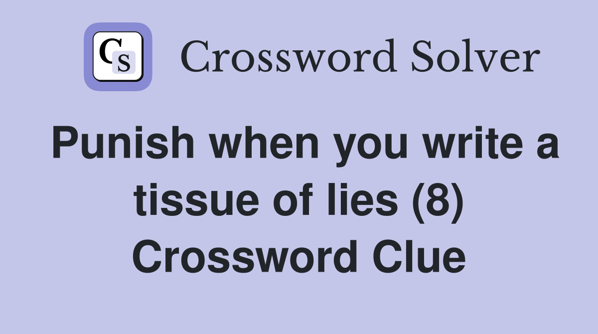 Punish when you write a tissue of lies (8) Crossword Clue