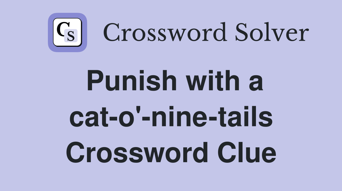 Punish with a cat-o'-nine-tails Crossword Clue