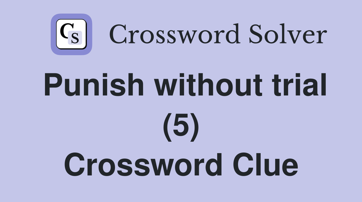 Punish without trial (5) Crossword Clue