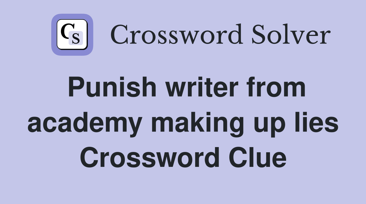 Punish writer from academy making up lies Crossword Clue