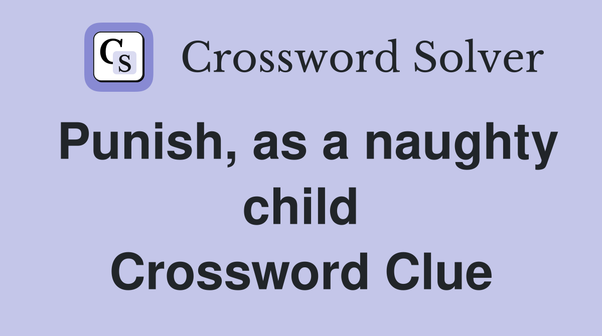 Punish, as a naughty child Crossword Clue