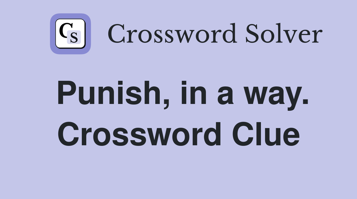Punish, in a way. Crossword Clue