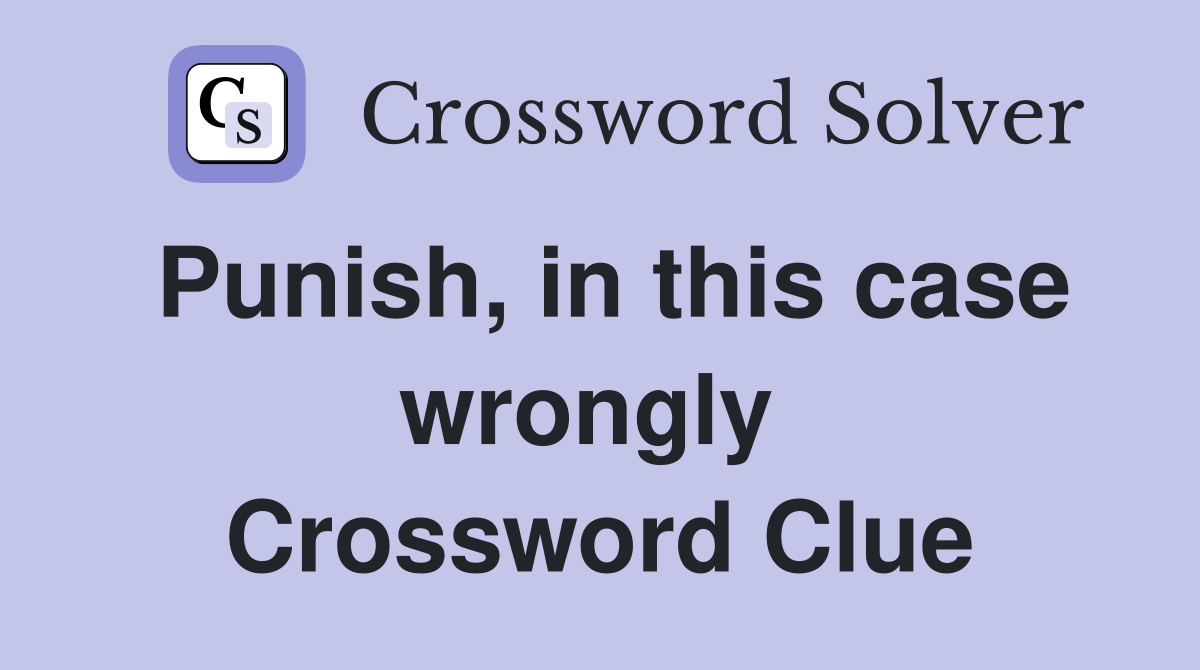 Punish, in this case wrongly  Crossword Clue