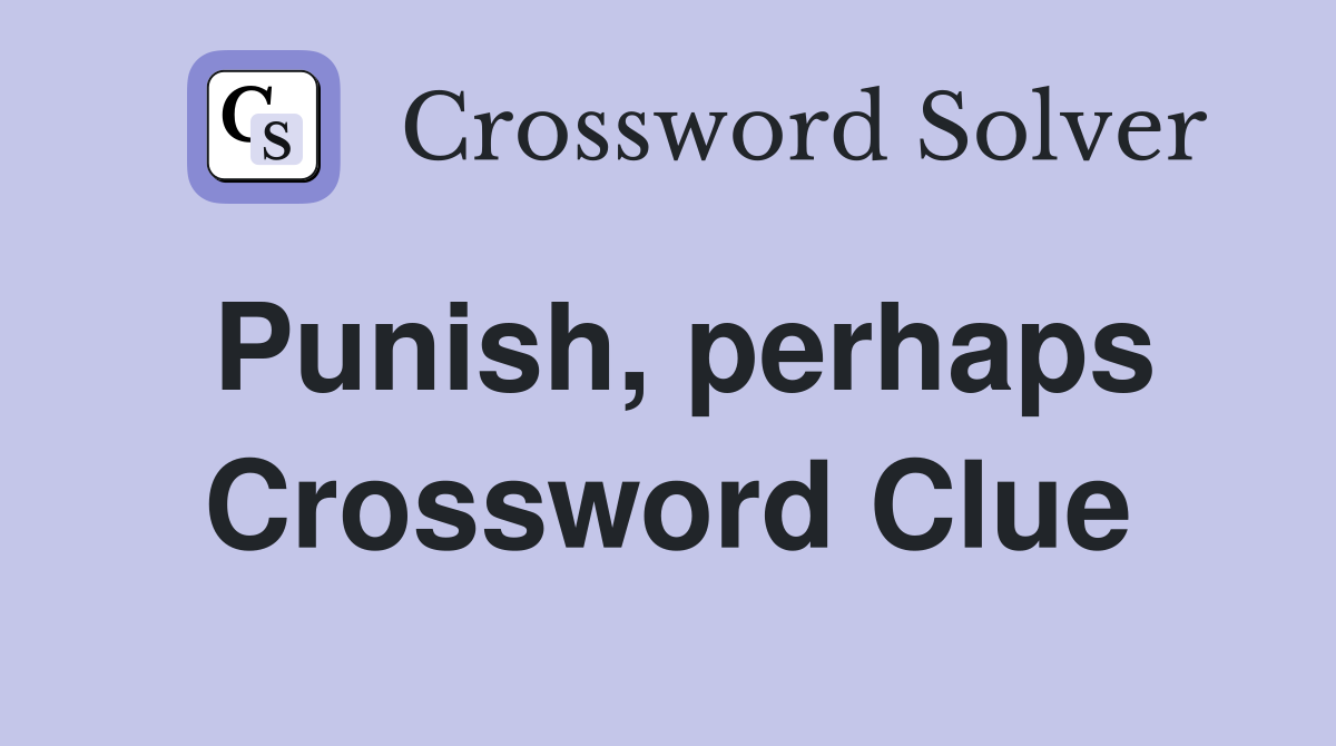 Punish, perhaps Crossword Clue