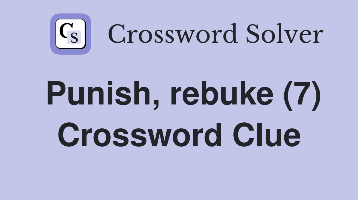 Punish, rebuke (7) Crossword Clue
