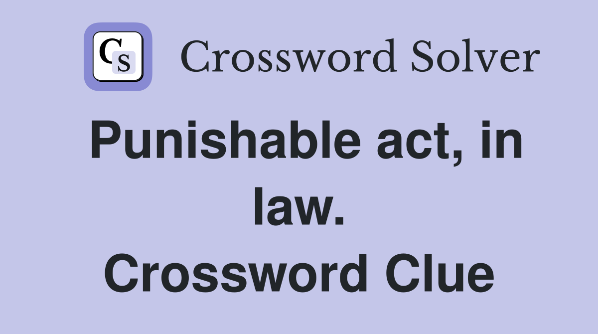 Punishable act, in law. Crossword Clue