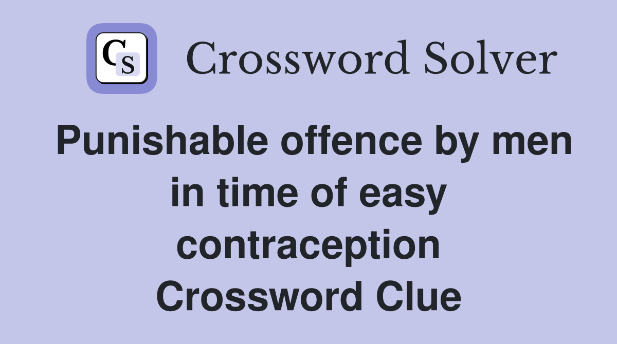 Punishable offence by men in time of easy contraception Crossword Clue