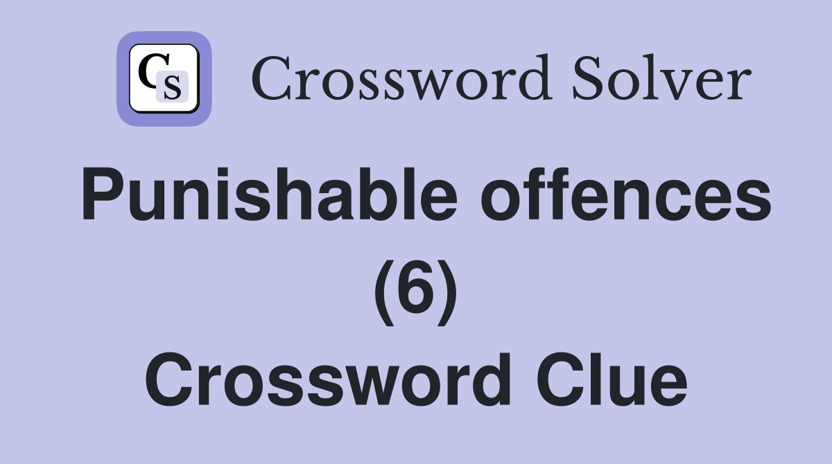 Punishable offences (6) Crossword Clue