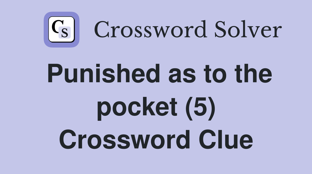Punished as to the pocket (5) Crossword Clue