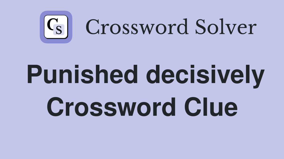 Punished decisively Crossword Clue