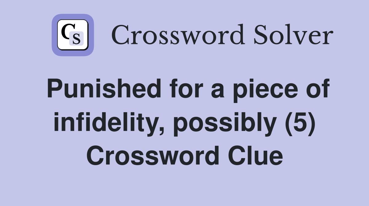 Punished for a piece of infidelity, possibly (5) Crossword Clue