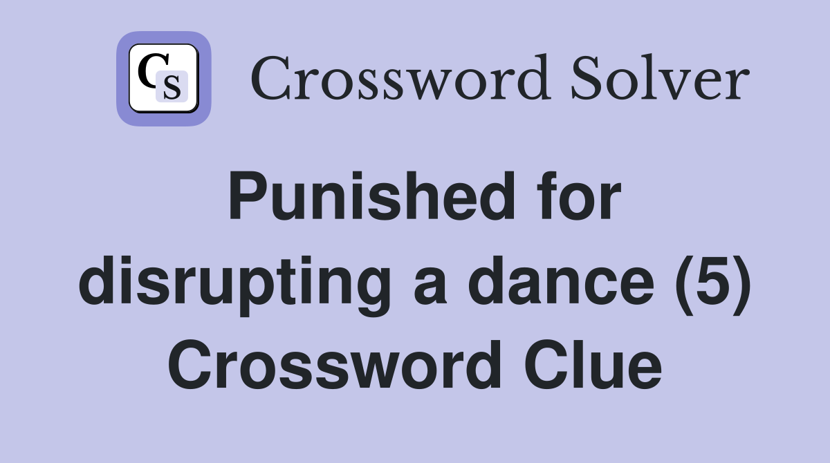 Punished for disrupting a dance (5) Crossword Clue
