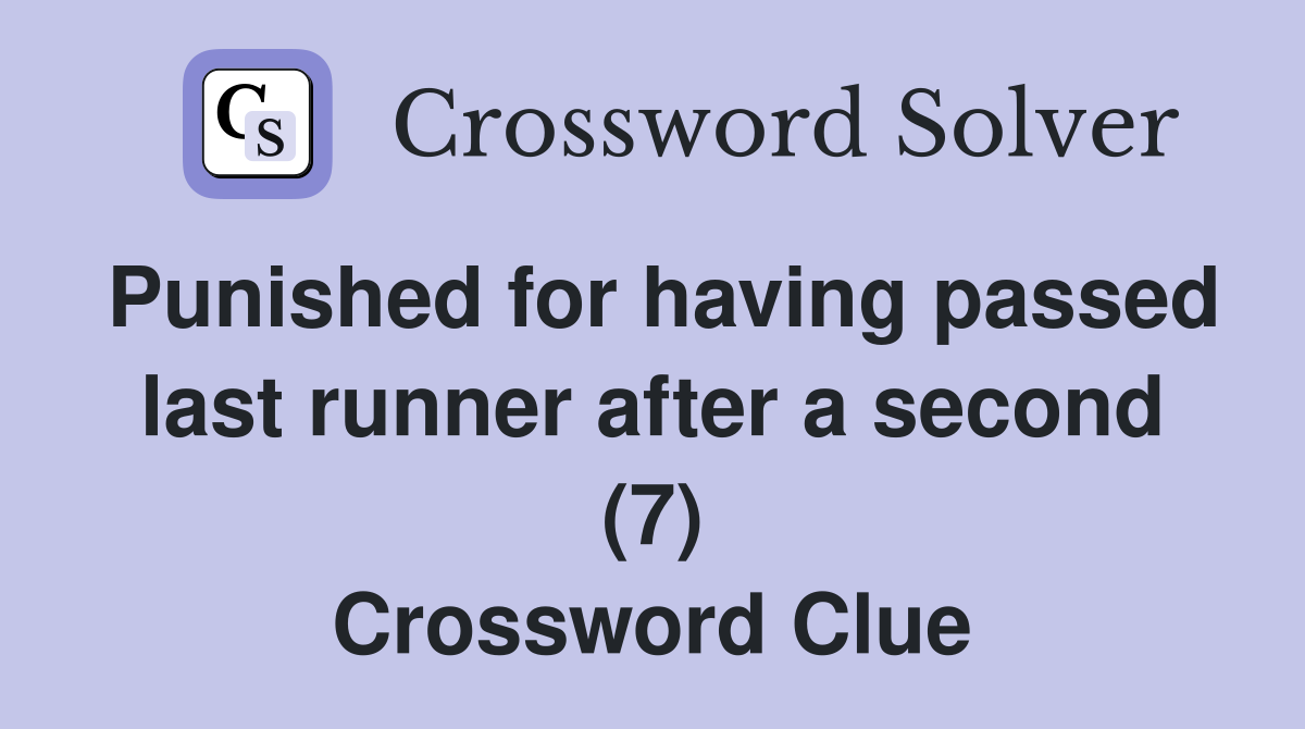 Punished for having passed last runner after a second (7) Crossword Clue