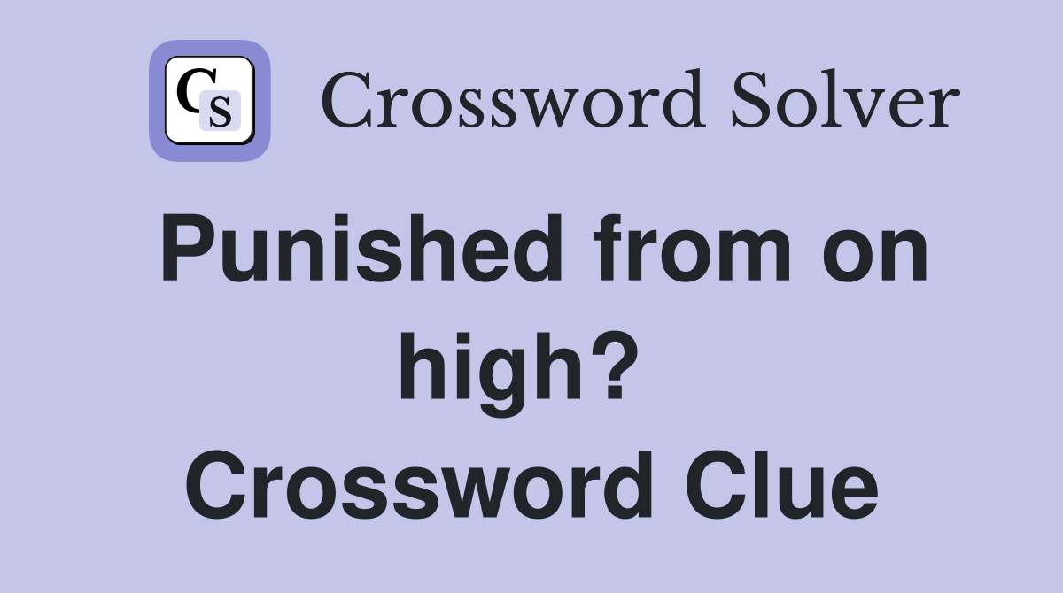 Punished from on high?  Crossword Clue