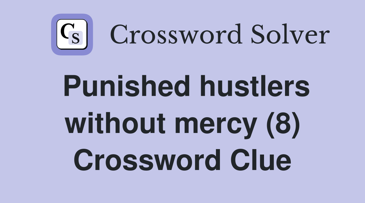 Punished hustlers without mercy (8) Crossword Clue