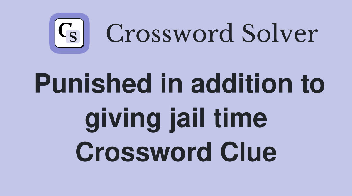 Punished in addition to giving jail time Crossword Clue