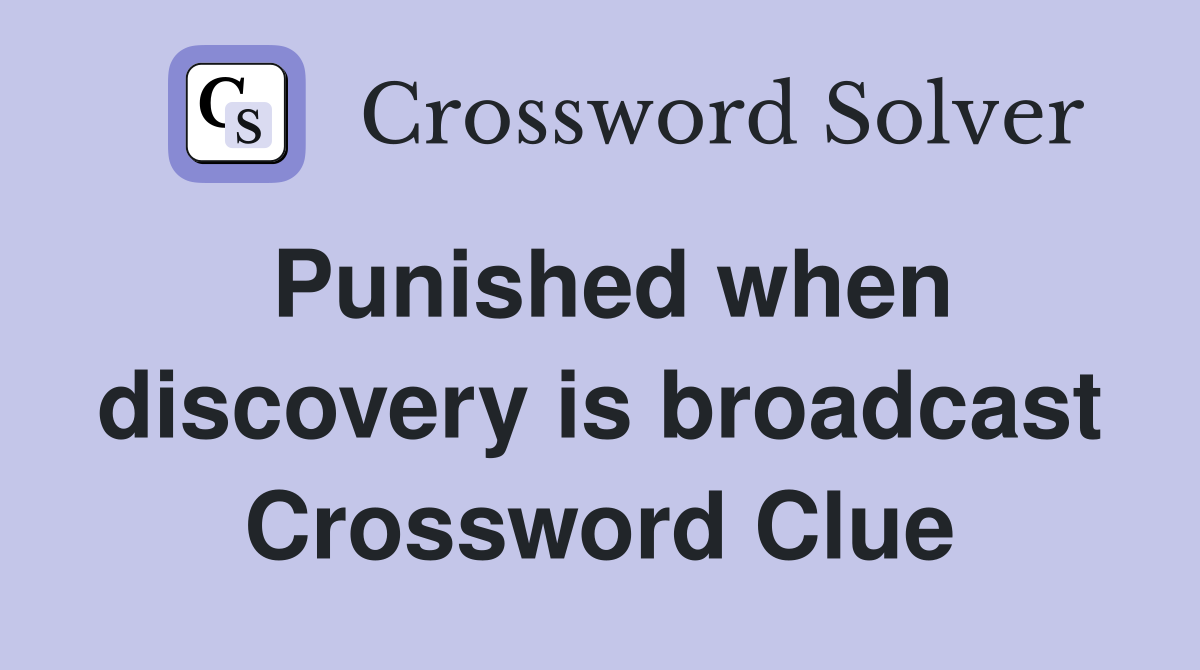 Punished when discovery is broadcast Crossword Clue