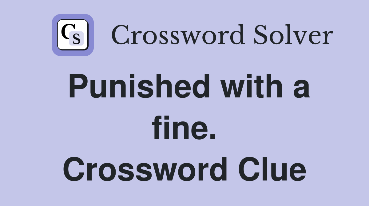 Punished with a fine. Crossword Clue